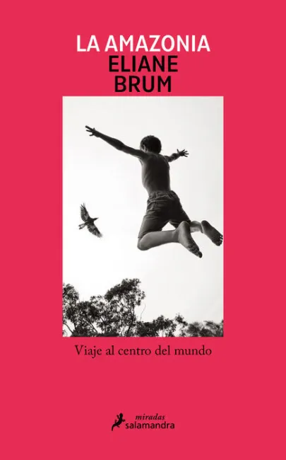 La Amazonia. Viaje Al Centro del Mundo