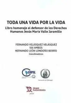 Toda una Vida por la Vida. Libro Homenaje Al Defensor de los Derechos Humanos Je