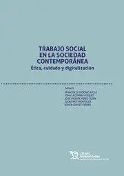 Trabajo Social en la Sociedad Contemporánea. Ética, Cuidado y Digitalización
