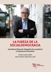 La Fuerza de la Socialdemocracia. José María Maravall, Biografía de un Político