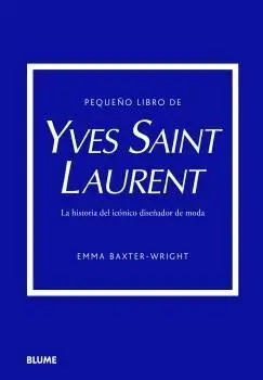 Pequeño Libro de Yves Saint Laurent. La Historia del Iconico Diseñador de Moda