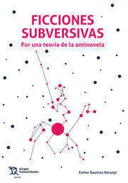 Ficciones Subversivas. Por una Teoría de las Antinovela