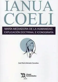 Ianua Coeli. María Mediadora de la Humanidad. Explicación Doctrinal e Iconografí