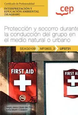 Uf0731 Manual Protección y Socorro Durante la Conducción del Grupo en el Medio Natural o Urbano (Uf0731). Certificados de Profesionalidad. Interpretación y Educación Ambiental (Seag0109)