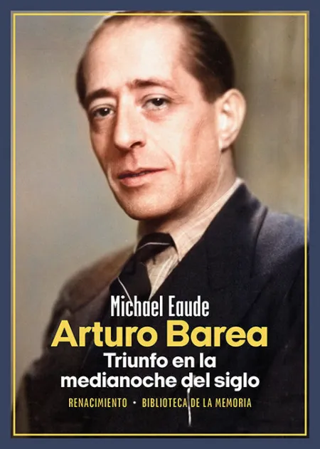 Arturo Barea. Triunfo en la Medianoche del Siglo