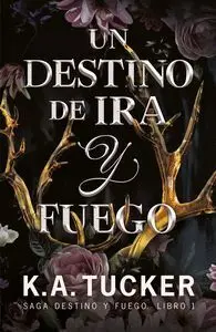 Un Destino de Ira y Fuego. Saga Destino y Fuego Libro 1