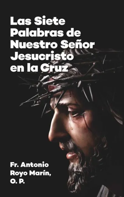 Las Siete Palabras de nuestro Señor Jesucristo en la Cruz