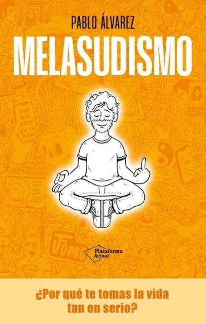 Melasudismo ¿ por que te Tomas la Vida Tan en Serio?