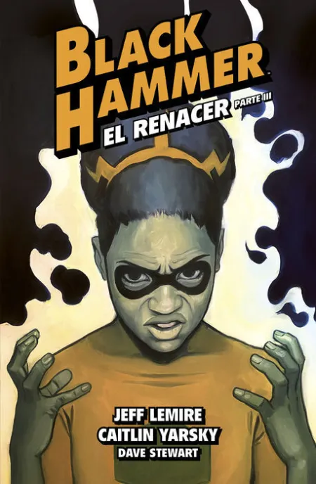 Black Hammer 7. El Renacer. Parte Iii