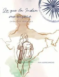 Lo que la India me Enseã?Â±Ã?Â³. Crã?Â³Nicas Yã?Â³Guicas