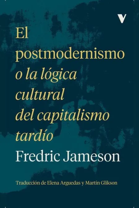 El Postmodernismo o la Lógica Cultural del Capital