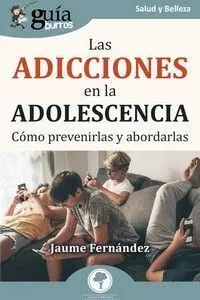 Guiaburros:las Adicciones en la Adolescencia