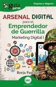 Guíaburros: Arsenal Digital para el Emprendedor de Guerrilla. Marketin Digital I