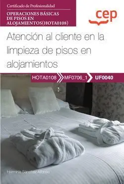 Manual. Atención Al Cliente en la Limpieza de Pisos en Alojamientos (Uf0040). Ce