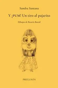 Y Ã?Â¡Pum! un Tiro Al Pajarito