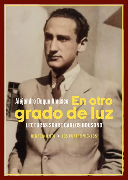 En Otro Grado de Luz. Lecturas Sobre Carlos Bousoã?Â?O