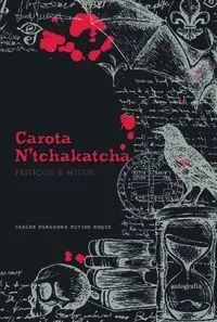 Carota N?Tchakatcha ? Feitiços e Mitos
