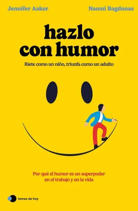 Hazlo con Humor. Riete Como un Niño, Triunfa Como un Adulto