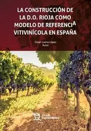 La Construcción de la D. o. Rioja Como Modelo de Referencia Vitivinícola en Españ