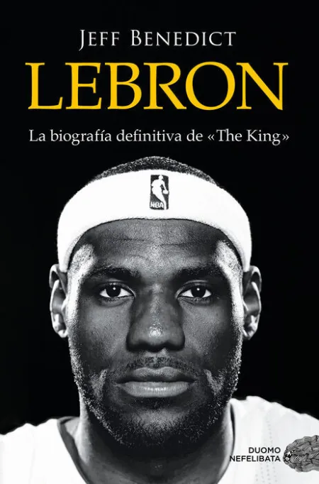 Lebron. La Biografía Definitiva de 
