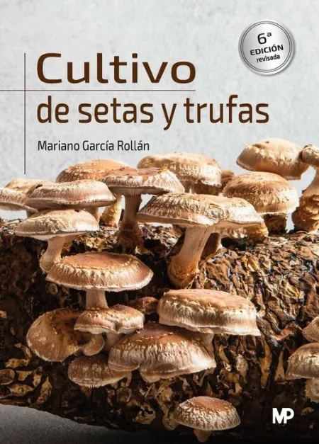 Cultivo de Setas y Trufas. 6ª Edición