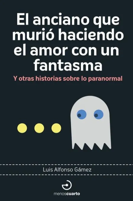 El Anciano que Murio Haciendo el Amor con un Fantasma