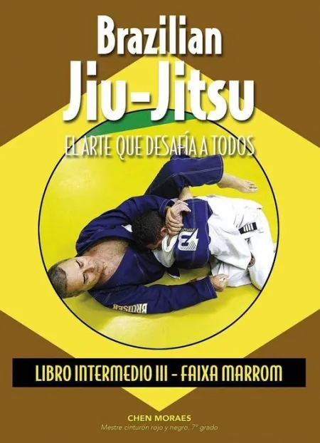 Brazilian Jiu-Jitsu. El Arte que Desafia a Todos. Libro Intermedio Iii. faixa Marron