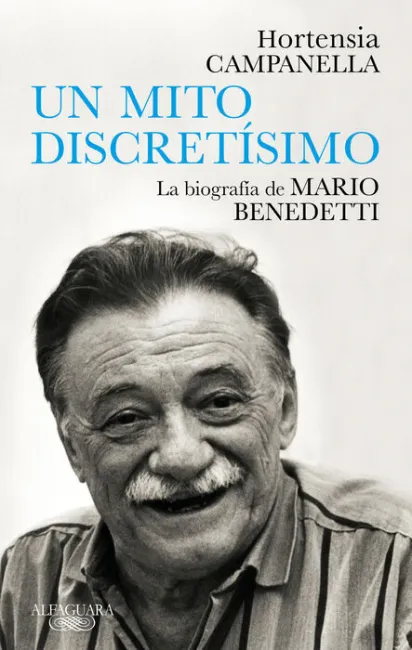 Un Mito Discretisimo. La Biografía de Mario Benedetti