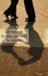 Afrontando la Vida, Esperando la Muerte