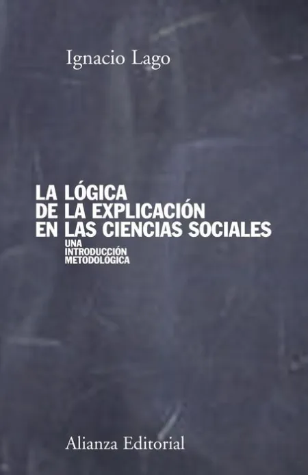 La Lógica de la Explicación en las Ciencias Sociales