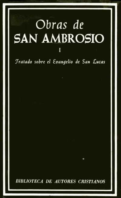 Obras de San Ambrosio. Tratado Sobre el Evangelio de San Lucas