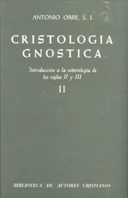 Cristología Gnóstica. Introducción a la Soteriología de los Siglos Ii y Iii. Vol