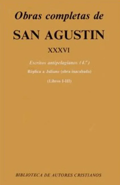 Obras Completas de San Agustín. Xxxvi: Escritos Antipelagianos (4. º): Réplica a