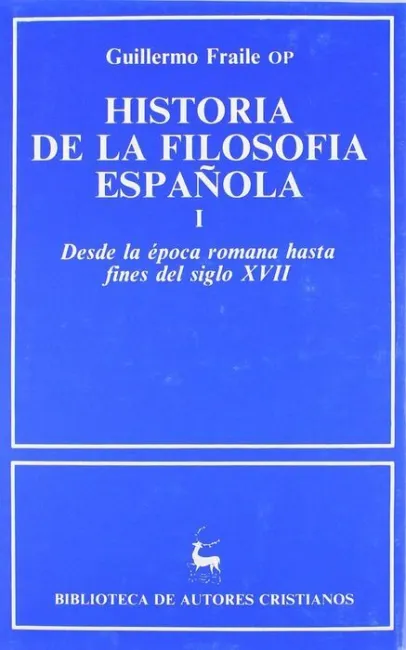 Historia de la Filosofía Española. I: Desde la Epoca Romana Hasta Fines del Sigl
