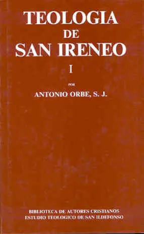Teología de San Ireneo. I: Comentario Al Libro V del Adversus Haereses