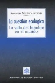 La Cuestión Ecológica. La Vida del Hombre en el Mundo