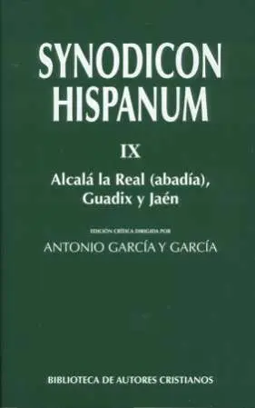 Synodicon Hispanum. Ix: Alcalá la Real (Abadía), Guadix y Jaén