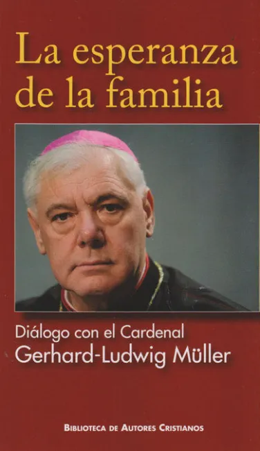 La Esperanza de la Familia. Diálogo con el Cardenal Gerhard-Ludwig Müller