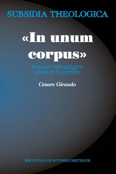 «In Unum Corpus». Tratado Mistagógico Sobre la Eucaristía