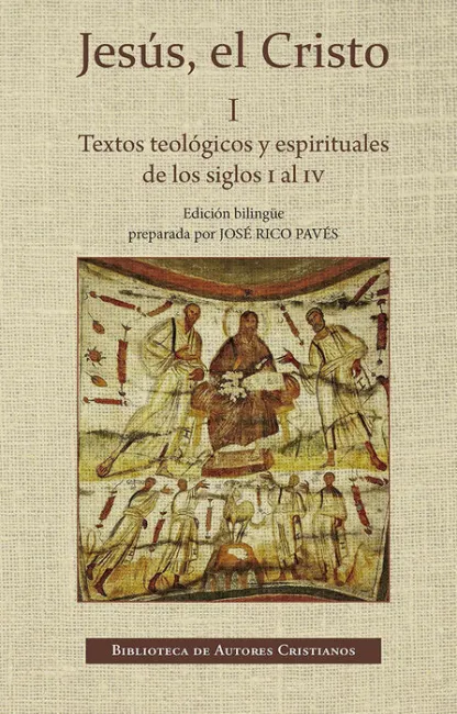 Jesús, el Cristo. I: Textos Teológicos y Espirituales de los Siglos I Al Iv