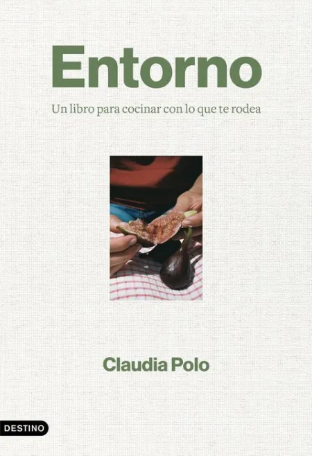 Entorno. Un Libro para Cocinar con lo que te Rodea