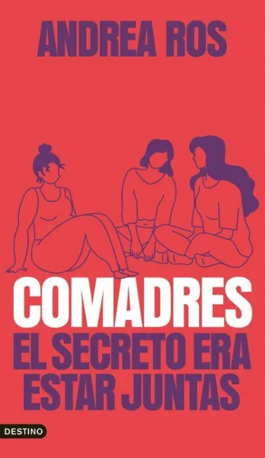 Comadres. El Secreto Era Estar Juntas