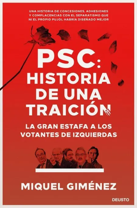 Psc: Historia de una Traición. La Gran Estafa a los Votantes de Izquierdas