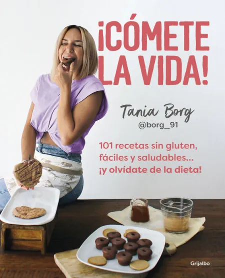 ¡Hoy me Comeré la Vida! 101 Recetas sin Gluten, Fáciles y Saludables. ¡Y Olvídate de la Dieta!