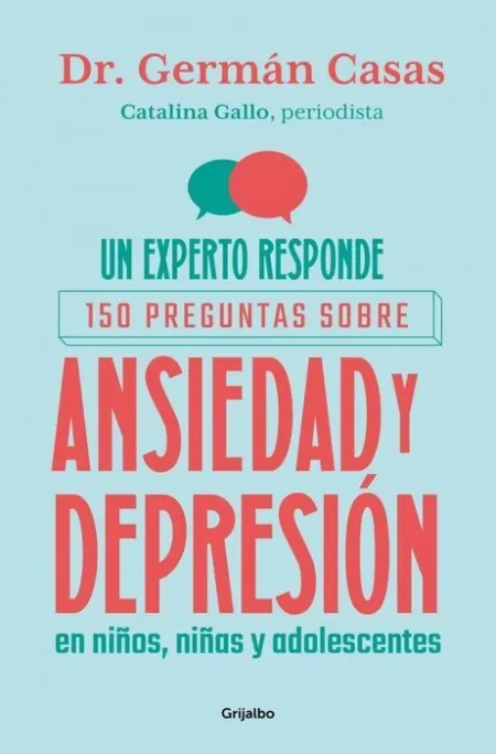 Un Experto Responde: 150 Preguntas Sobre Ansiedad y Depresión en Niños, Niñas y