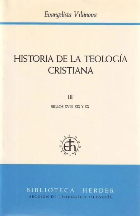 Historia de la Teología Cristiana Iii: Siglos Xviii, Xix y Xx