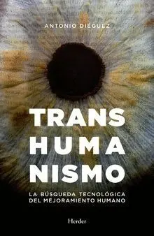 Transhumanismo. La Busqueda Tecnologica del Mejoramiento Humano