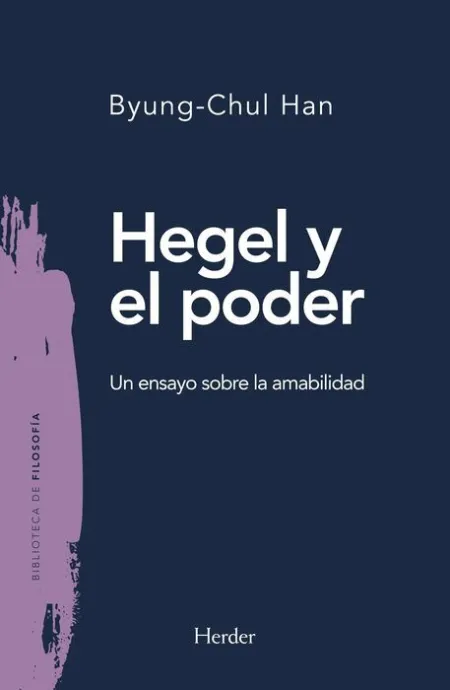 Hegel y el Poder un Ensayo Sobre la Amabilidad
