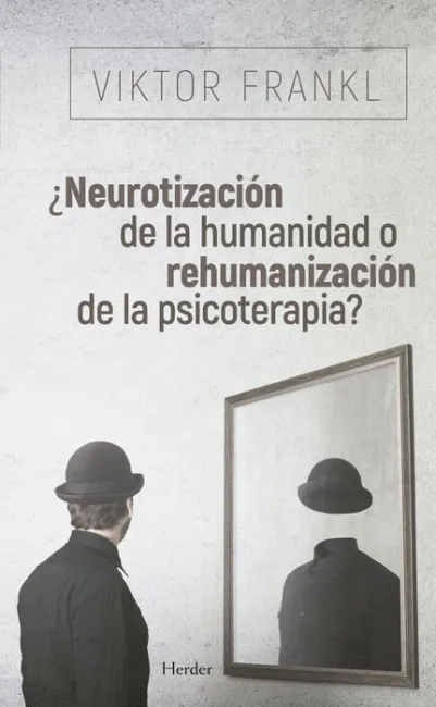 ¿Neurotización de la Humanidad o Rehumanización de la Psicoterapia?