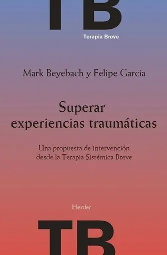 Superar Experiencias Traumáticas. Una Propuesta de Intervencion Desde la Terapia Sistemica Breve